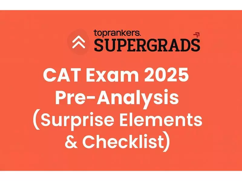 CAT 2025 Prep: SuperGrads Reveals Surprise Elements & Exam Day Strategy