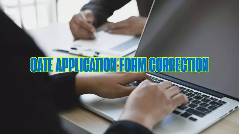 GATE 2026 Alert: IIT Guwahati Opens Application Correction Window - Don't Miss Final Chance!