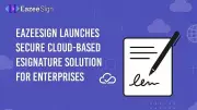 EazeeSign Launches Secure Cloud-Based eSignature Platform for Enterprises