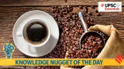 From Bean to Brew: The Fascinating Journey of Coffee in India | UPSC Essentials