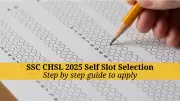 SSC CHSL 2025: Self Slot Selection Begins - Complete Guide to Book Your Exam Dates