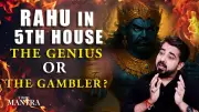 Rahu in 5th House: Genius Mind or Reckless Gambler? The Astrological Tightrope Walk