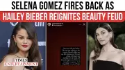 Selena Gomez Fires Back at Hailey Bieber in Explosive Beauty Feud Revival | TOI Exclusive