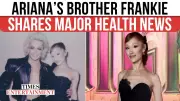 Frankie Grande Shares Emotional Ariana Health Update After COVID
