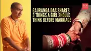 Gauranga Das: 3 Things Every Girl Must Consider Before Marriage
