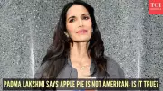 Padma Lakshmi Reignites Apple Pie Debate: The Global Roots of American Icon