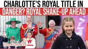 Princess Charlotte May Lose Royal Title in Future Monarchy Shake-up
