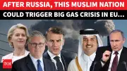 Qatar Issues Chilling Gas Warning to EU Following Putin's Supply Cut | Times of India