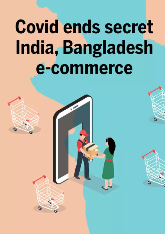 COVID-19 Ends Secret India-Bangladesh E-commerce Route