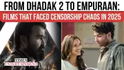 Dhadak 2 to Empuraan: Bollywood's 2025 Censorship Battles Explained