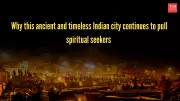Varanasi: Why India's 2500-Year-Old Spiritual Capital Defies Time