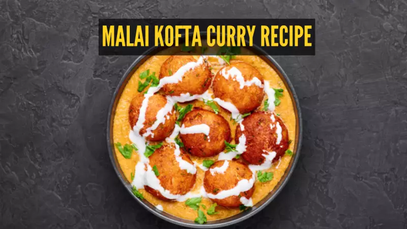 Classic Malai Kofta Curry Recipe: A Creamy Delight for Lunch
