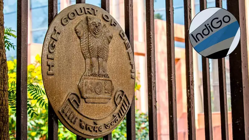 Delhi High Court Directs IndiGo to Submit Affidavit on Refunds for December Flight Disruptions
