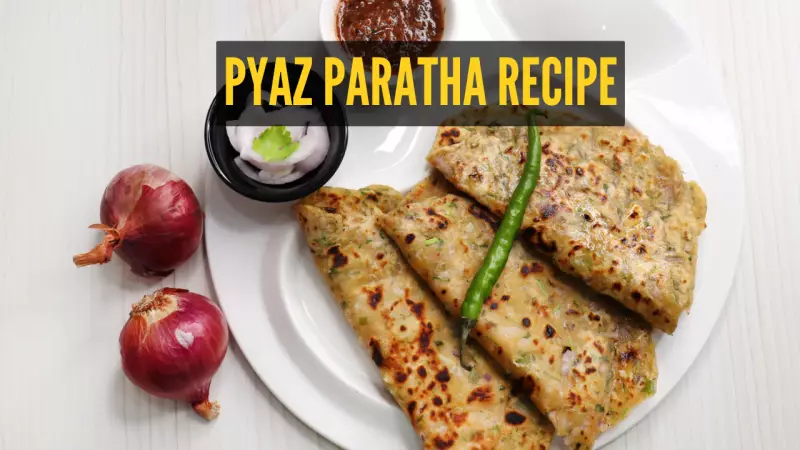 How to Make Pyaz Paratha for Breakfast at Home: A Simple Recipe