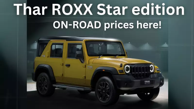 Mahindra Thar Roxx Star Edition Launched in India: Price, Features, and City-wise On-Road Costs
