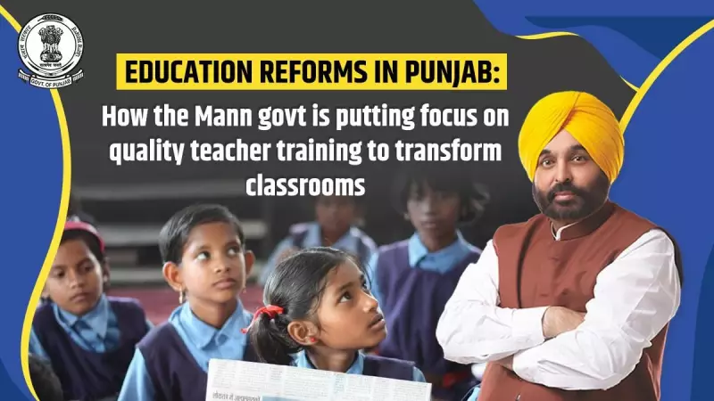 Punjab's Education Revolution: Mann Govt's Teacher Training Focus Transforms Classrooms