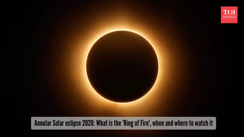 Ring of Fire Solar Eclipse 2026: Date, Visibility, and Safety Tips