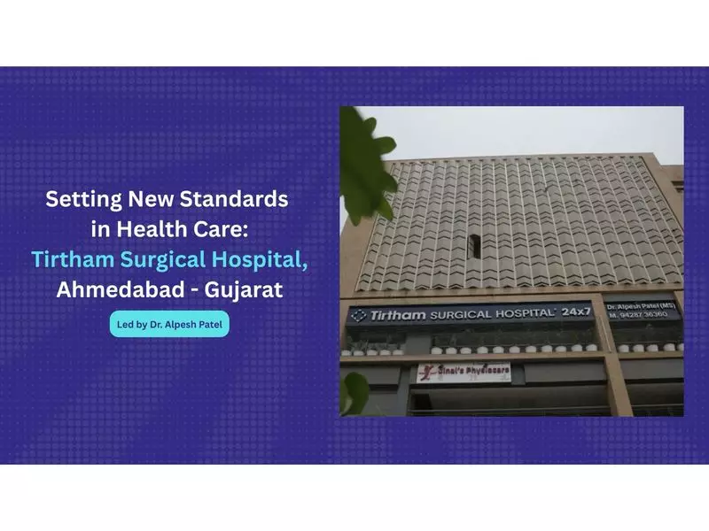 Tirtham Surgical Hospital in Ahmedabad Sets New Healthcare Standards Under Dr. Alpesh Patel