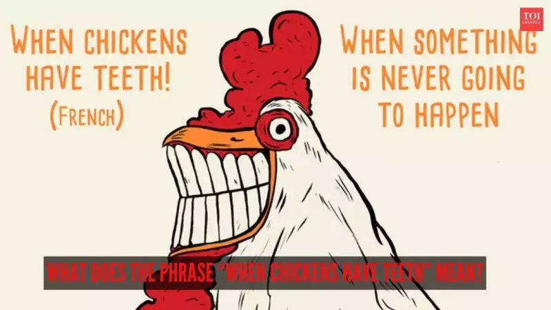 When Chickens Have Teeth: The Meaning, Origin & Science Behind the Idiom