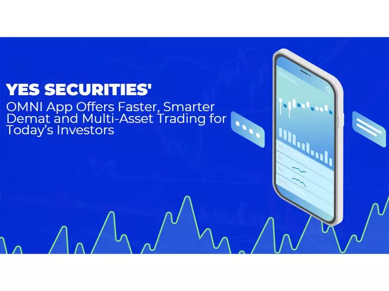 YES Securities Launches Omni App for Faster Demat and Multi-Asset Trading