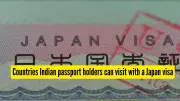 5 Countries Indian Passport Holders Can Visit Using a Japan Visa