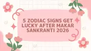 5 Zodiac Signs to Experience Exceptional Luck After Makar Sankranti 2026