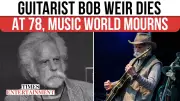 Grateful Dead Legend Bob Weir Dies at 78 After Cancer Battle