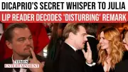 Lip Reader Reveals Leonardo DiCaprio's 'Disturbing' Whisper to Julia Roberts at Golden Globes