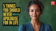 Stop Saying Sorry: 5 Things You Should Never Apologize For in Life