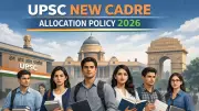 UPSC 2026 Cadre Allocation Policy: Key Changes and 10 Essential Points