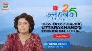 Uttarakhand@25: How FRI is Shaping the State's Ecological Future