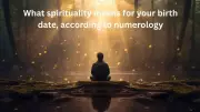 What Your Birth Date Reveals About Your Spiritual Path in Numerology