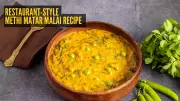 Winter Recipe: Master Restaurant-Style Methi Matar Malai at Home in 7 Steps
