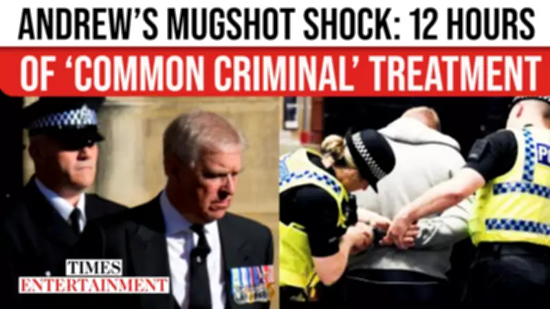 Andrew Mountbatten-Windsor's 12-Hour Custody Ordeal: Treated 'Like a Common Criminal'
