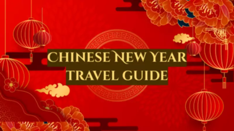 Chinese New Year Travel Guide: 5 Cities to Experience the Magic of Spring Festival