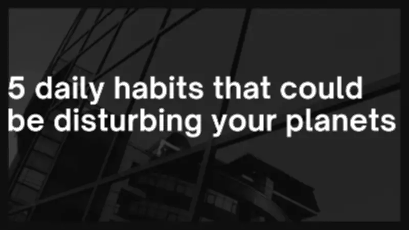 Daily Habits That Disturb Your Planets: Astrology Beyond Rituals