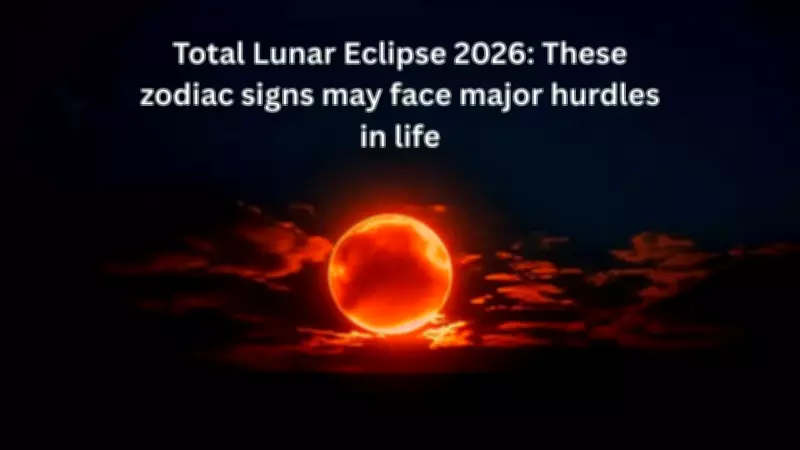 March 2026 Lunar Eclipse: Zodiac Signs Warned of Challenges in Life