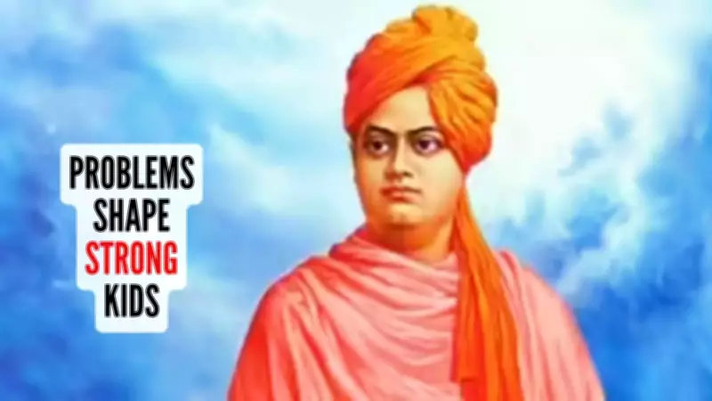 Swami Vivekananda's Parenting Wisdom: Why Struggle Is Essential for Child Growth