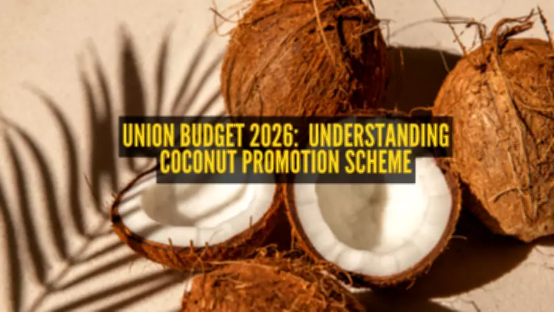 Union Budget 2026's Coconut Promotion Scheme: Boosting Farmers & Health Benefits