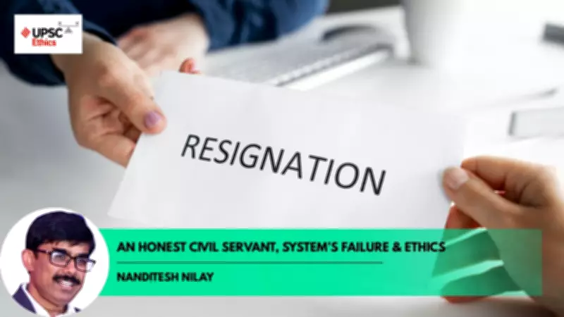 UPSC Ethics: Is an Honest Civil Servant's Resignation a Systemic Failure or Ethical Test?
