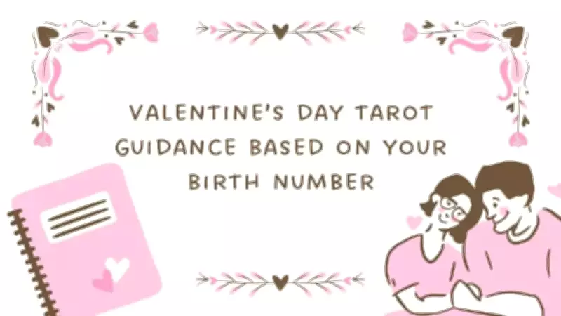 Valentine's Day Tarot Guidance Based on Your Birth Number Revealed