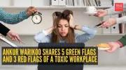 Ankur Warikoo Reveals 5 Green Flags & 3 Red Flags for a Healthy Workplace