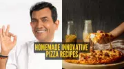 Chef Sanjeev Kapoor's Must-Try Homemade Pizza Recipes: A Culinary Innovation