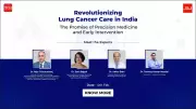 Leading Oncologists Discuss Revolutionizing Lung Cancer Care in India