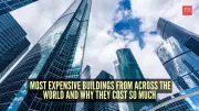 Top 5 Most Expensive Buildings Worldwide: Why Costs Skyrocket