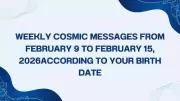 Weekly Cosmic Messages for February 9-15, 2026 Based on Your Birth Date