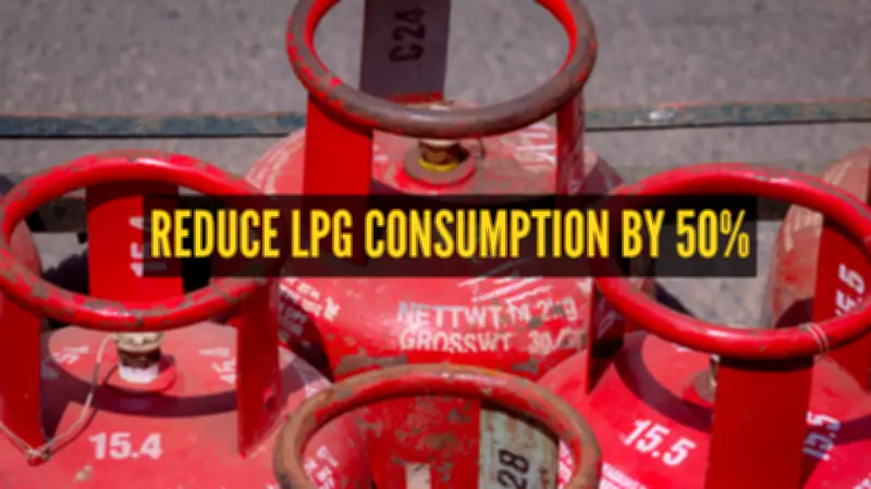 10 Expert-Approved Tips to Reduce LPG Consumption by 50% Amid Shortage