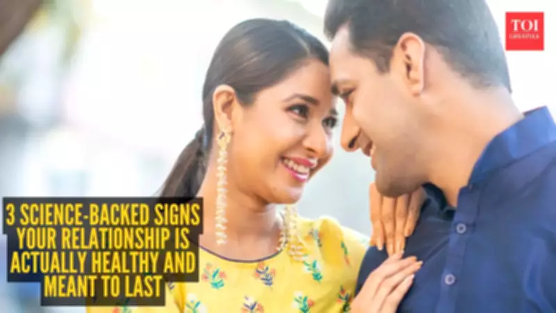 3 Science-Backed Signs Your Relationship Is Healthy and Meant to Last