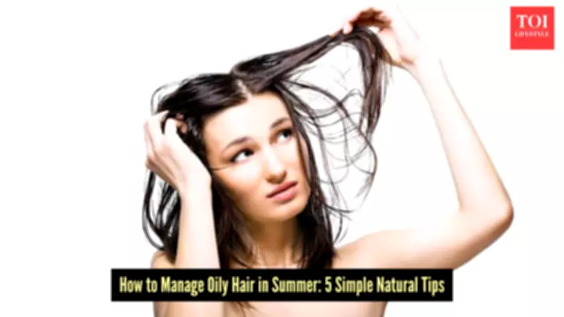 5 Natural Remedies to Control Oily Hair During Summer Heat