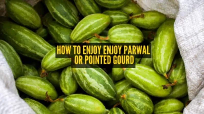 8 Traditional Ways to Enjoy Parwal (Pointed Gourd) This Summer